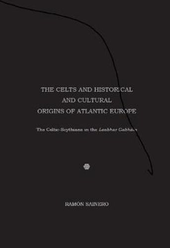 Cover image for The Celts and Historical and Cultural Origins of Atlantic Europe: The Celtic-Scythians in the 'Leabhar Gabhala