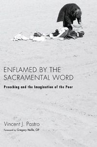 Cover image for Enflamed by the Sacramental Word: Preaching and the Imagination of the Poor