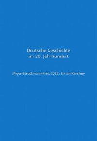 Cover image for Meyer-Struckmann-Preis 2013: Sir Ian Kershaw: Deutsche Geschichte Im 20. Jahrhundert