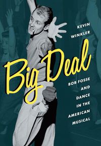 Cover image for Big Deal: Bob Fosse and Dance in the American Musical