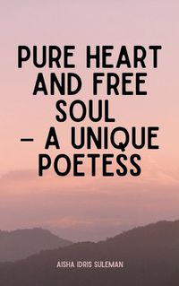 Cover image for Pure Heart and Free Soul - A Unique Poetess