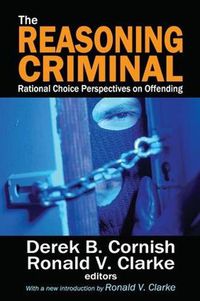 Cover image for The Reasoning Criminal: Rational Choice Perspectives on Offending