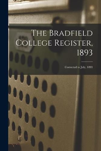 The Bradfield College Register, 1893: Corrected to July, 1893