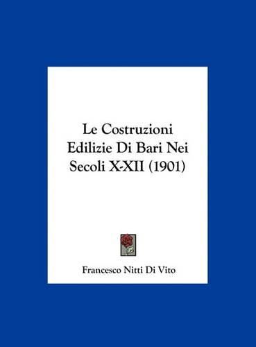 Cover image for Le Costruzioni Edilizie Di Bari Nei Secoli X-XII (1901)