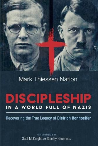 Cover image for Discipleship in a World Full of Nazis: Recovering the True Legacy of Dietrich Bonhoeffer