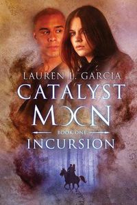 Cover image for Catalyst Moon: (Book One): Incursion