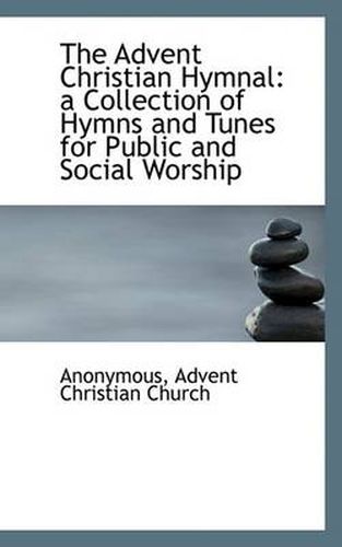 Cover image for The Advent Christian Hymnal: a Collection of Hymns and Tunes for Public and Social Worship