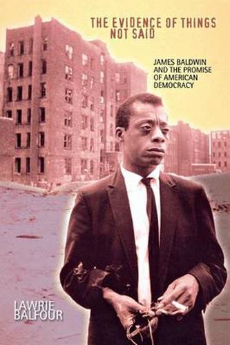 Cover image for The Evidence of Things Not Said: James Baldwin and the Promise of American Democracy