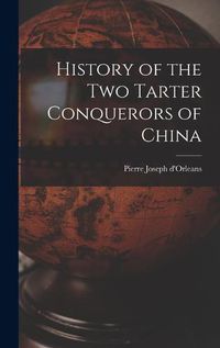 Cover image for History of the Two Tarter Conquerors of China