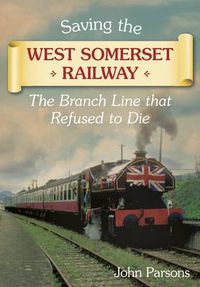 Cover image for Saving the West Somerset Railway