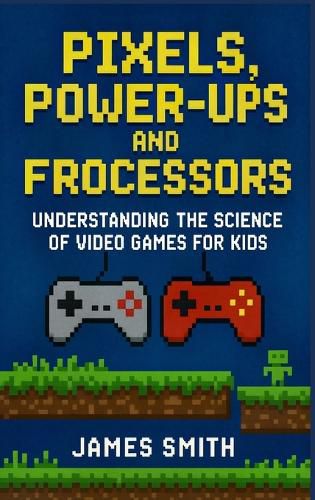 Cover image for Pixels, Power-Ups, and Processors