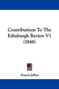 Cover image for Contributions To The Edinburgh Review V1 (1846)