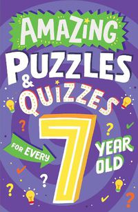 Cover image for Amazing Puzzles and Quizzes for Every 7 Year Old