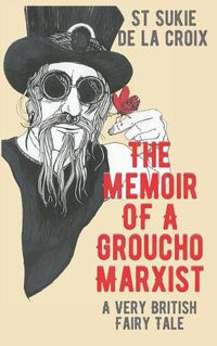 Cover image for The Memoir of a Groucho Marxist: A Very British Fairy Tale