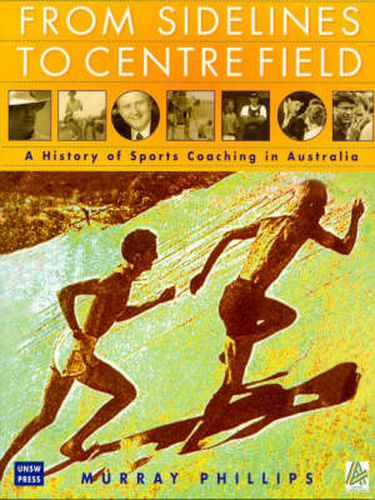 Cover image for From Sidelines to Centre Field: A History of Sports Coaching in Australia