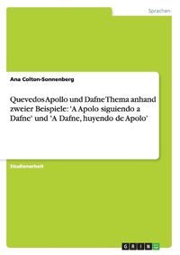 Cover image for Quevedos Apollo und Dafne Thema anhand zweier Beispiele: 'A Apolo siguiendo a Dafne' und 'A Dafne, huyendo de Apolo