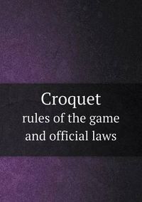 Cover image for Croquet rules of the game and official laws