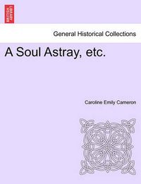 Cover image for A Soul Astray, Etc.