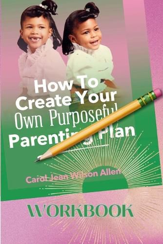 Cover image for How to Create Your Own Purposeful Parenting Plan Workbook