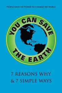 Cover image for You Can Save The Earth: A Handbook for Environmental Awareness, Conservation and Sustainability