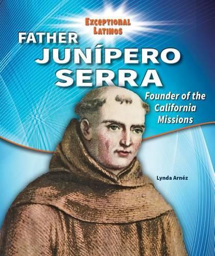 Father Junipero Serra: Founder of the California Missions