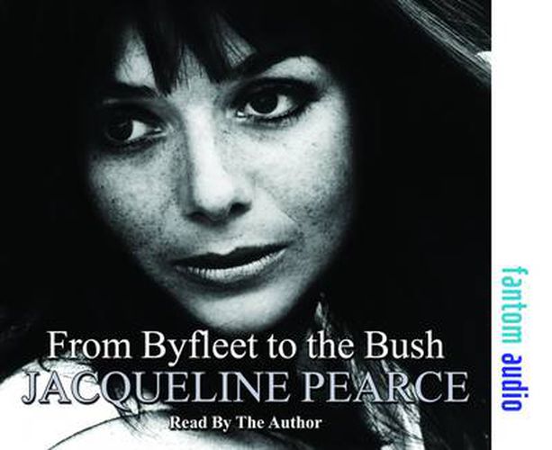 Cover image for From Byfleet to the Bush: The Autobiography of Jacqueline Pearce