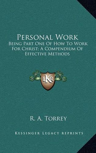 Cover image for Personal Work: Being Part One of How to Work for Christ; A Compendium of Effective Methods