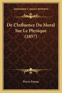 Cover image for de L'Influence Du Moral Sur Le Physique (1857)