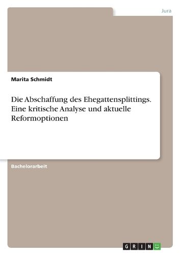 Cover image for Die Abschaffung des Ehegattensplittings. Eine kritische Analyse und aktuelle Reformoptionen