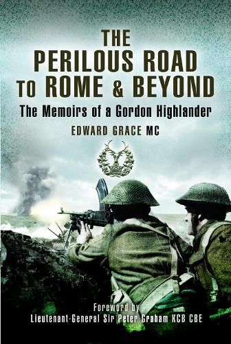 The Perilous Road to Rome & Beyond: The Memoirs of a Gordon Highlander