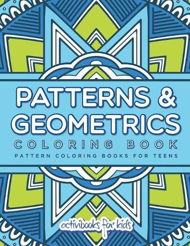 Patterns & Geometrics Coloring Book: Pattern Coloring Books For Teens