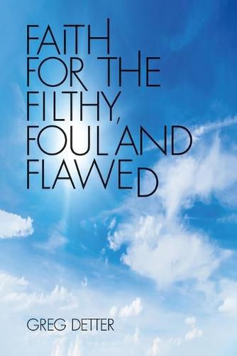 Cover image for Faith for the Filthy, Foul and Flawed