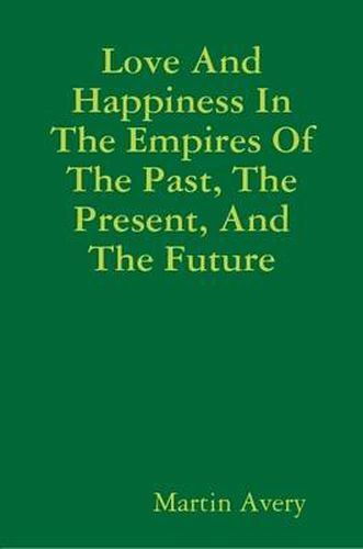 Cover image for Love and Happiness in the Empires of the Past, the Present, and the Future