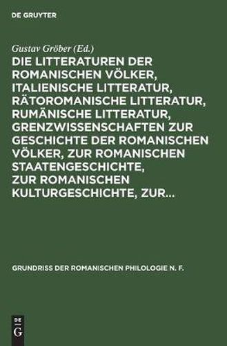 Die Litteraturen Der Romanischen V lker, Italienische Litteratur, R toromanische Litteratur, Rum nische Litteratur, Grenzwissenschaften Zur Geschichte Der Romanischen V lker, Zur Romanischen Staatengeschichte, Zur Romanischen Kulturgeschichte, Zur...