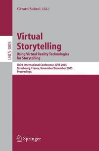 Cover image for Virtual Storytelling. Using Virtual Reality Technologies for Storytelling: Third International Conference, VS 2005, Strasbourg, France, November 30-December 2, 2005, Proceedings