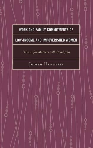 Cover image for Work and Family Commitments of Low-Income and Impoverished Women: Guilt Is for Mothers with Good Jobs