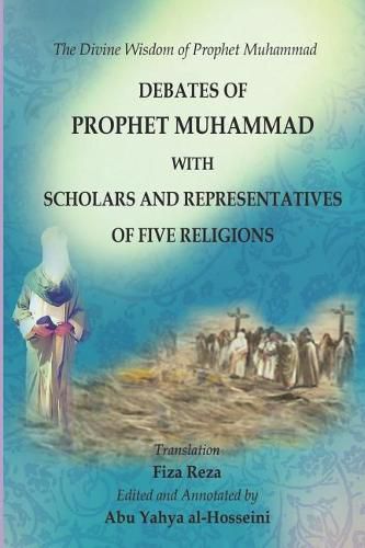 Cover image for The Divine Wisdom of Prophet Muhammad: Debates of Prophet Muhammad with scholars and representatives of five religions