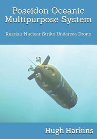 Cover image for Poseidon Oceanic Multipurpose System: Russia's Nuclear Strike Undersea Drone