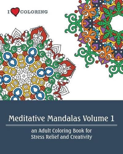 Cover image for Meditative Mandalas Volume 1: An Adult Coloring Book for Stress Relief and Creativity