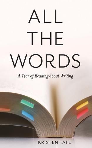 Cover image for All the Words: A Year of Reading About Writing