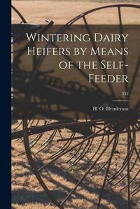 Cover image for Wintering Dairy Heifers by Means of the Self-feeder; 232