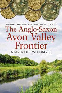 Cover image for The Anglo-Saxon Avon Valley Frontier: A River of Two Halves