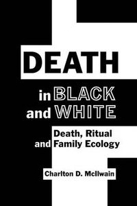 Cover image for Death in Black and White: Death, Ritual and Family Ecology