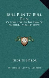 Cover image for Bull Run to Bull Run: Or Four Years in the Army of Northern Virginia (1900)