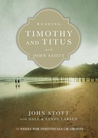 Cover image for Reading Timothy and Titus with John Stott - 13 Weeks for Individuals or Groups