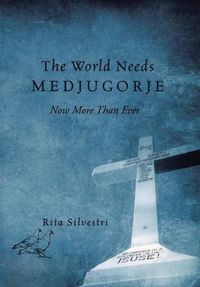 Cover image for The World Needs Medjugorje Now More Than Ever