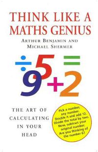 Cover image for Think Like a Maths Genius: The Art of Calculating in Your Head