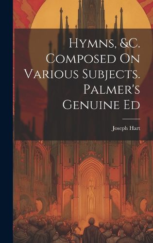 Cover image for Hymns, &c. Composed On Various Subjects. Palmer's Genuine Ed