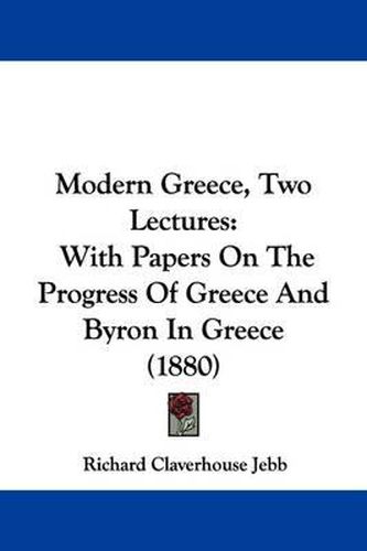 Cover image for Modern Greece, Two Lectures: With Papers on the Progress of Greece and Byron in Greece (1880)