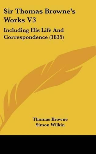 Cover image for Sir Thomas Browne's Works V3: Including His Life And Correspondence (1835)